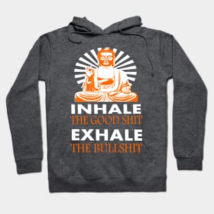 inhale the good shit - exhale the bullshit Hoodie